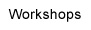 Workshops